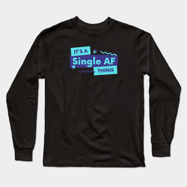 Single AF Thing Long Sleeve T-Shirt by Just In Tee Shirts